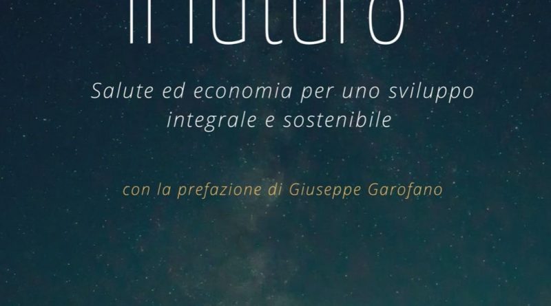 Pubblicato il libro del direttore del Campus Bio-Medico di Roma Domenico Mastrolitto "Ripensare il futuro" alla ricerca di una sostenibilità integrale